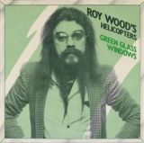 Green Glass Windows - Roy Wood's HELICOPTERS